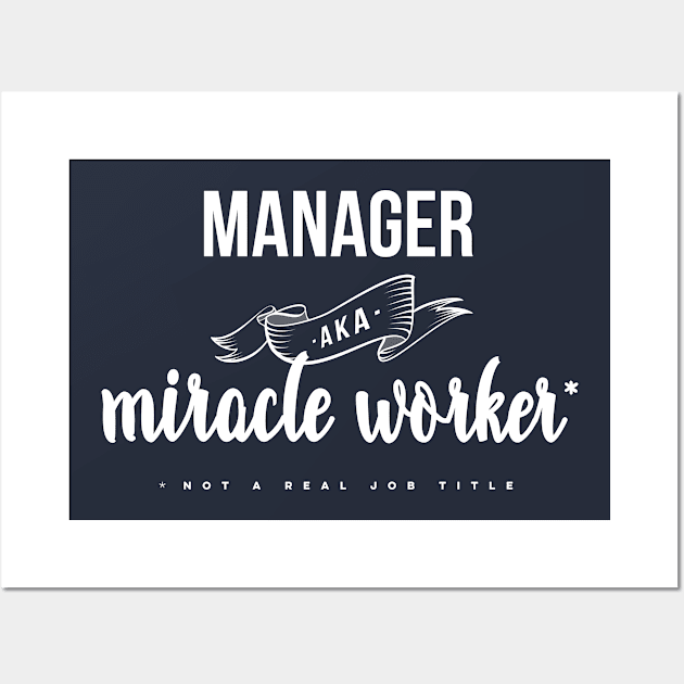 Funny Manager AKA Miracle Worker Design Wall Art by PerttyShirty